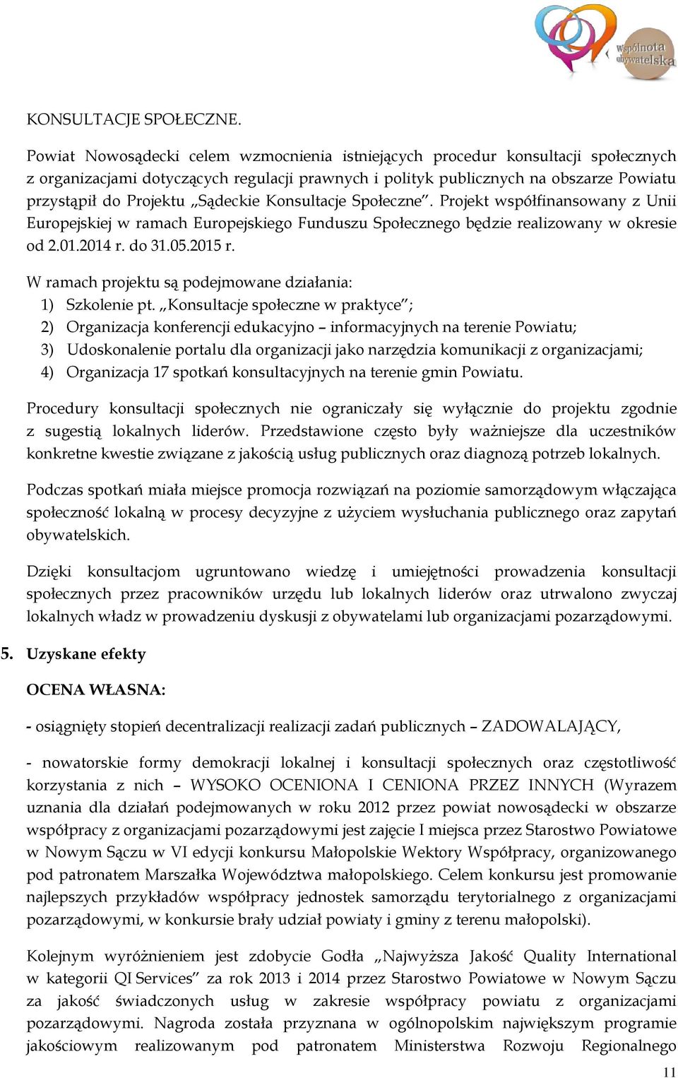 Sądeckie Konsultacje Społeczne. Projekt współfinansowany z Unii Europejskiej w ramach Europejskiego Funduszu Społecznego będzie realizowany w okresie od 2.01.2014 r. do 31.05.2015 r.