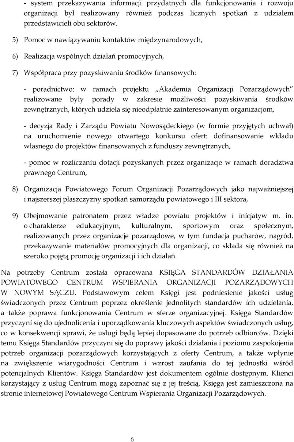 Organizacji Pozarządowych realizowane były porady w zakresie możliwości pozyskiwania środków zewnętrznych, których udziela się nieodpłatnie zainteresowanym organizacjom, - decyzja Rady i Zarządu