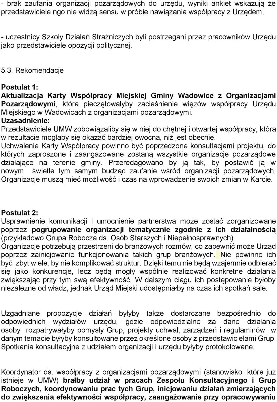 Rekomendacje Postulat 1: Aktualizacja Karty Współpracy Miejskiej Gminy Wadowice z Organizacjami Pozarządowymi, która pieczętowałyby zacieśnienie więzów współpracy Urzędu Miejskiego w Wadowicach z