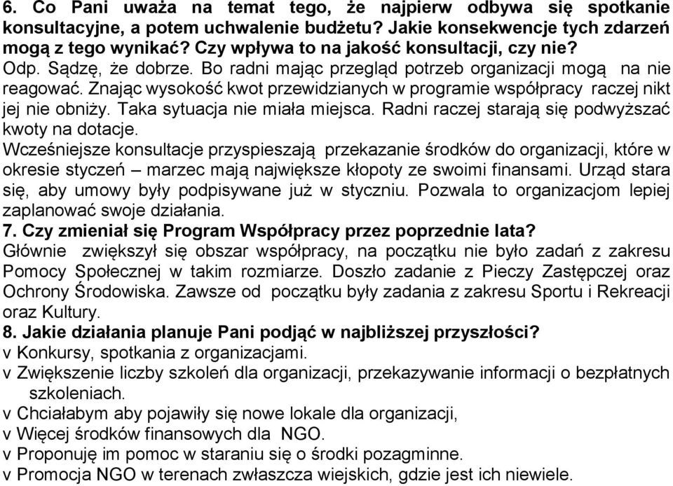 Znając wysokość kwot przewidzianych w programie współpracy raczej nikt jej nie obniży. Taka sytuacja nie miała miejsca. Radni raczej starają się podwyższać kwoty na dotacje.