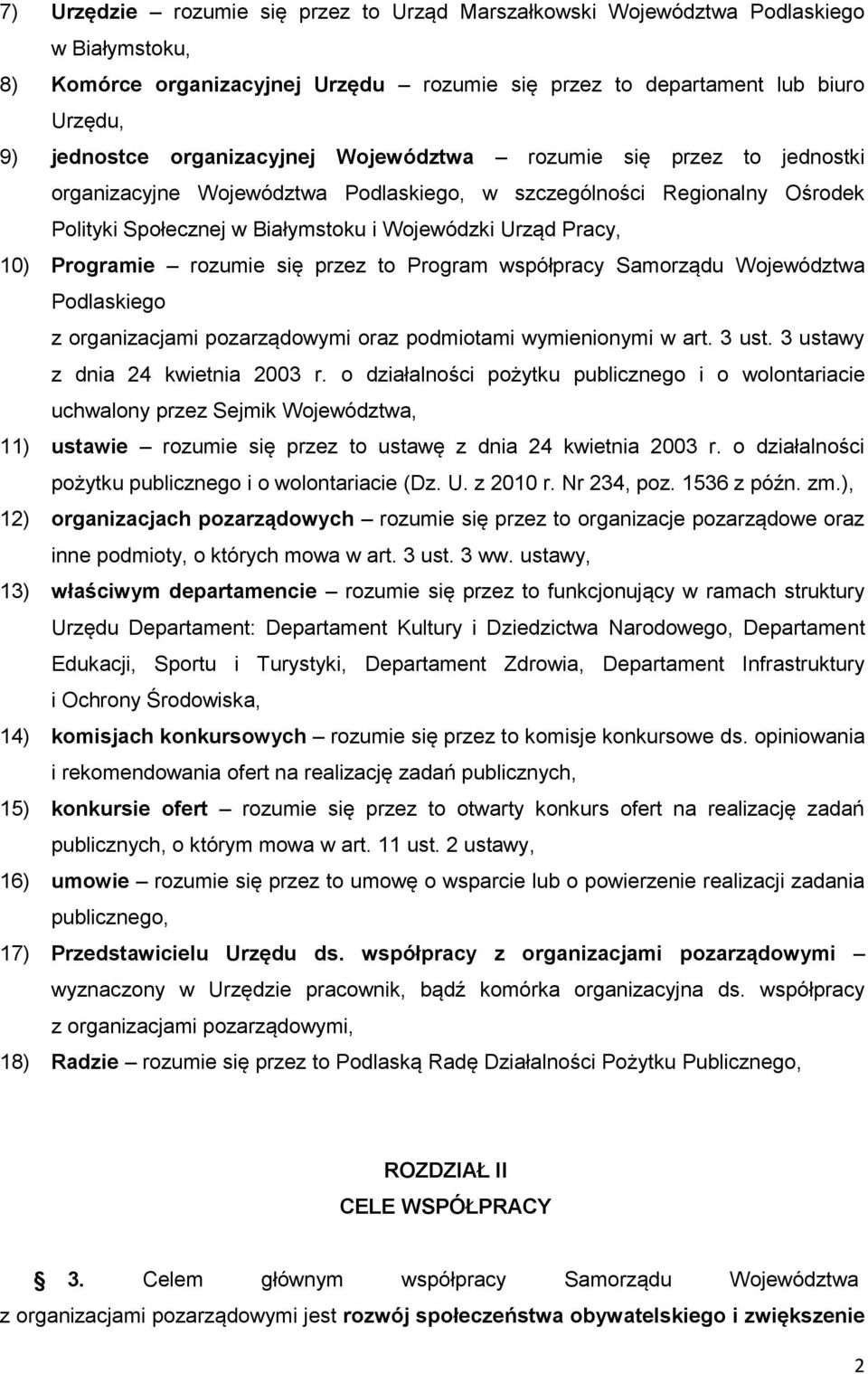 Programie rozumie się przez to Program współpracy Samorządu Województwa Podlaskiego z organizacjami pozarządowymi oraz podmiotami wymienionymi w art. 3 ust. 3 ustawy z dnia 24 kwietnia 2003 r.