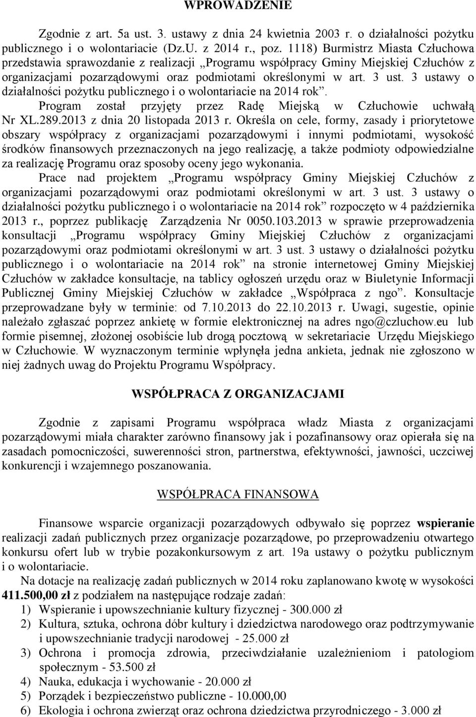 3 ustawy o działalności pożytku publicznego i o wolontariacie na 2014 rok. Program został przyjęty przez Radę Miejską w Człuchowie uchwałą Nr XL.289.2013 z dnia 20 listopada 2013 r.