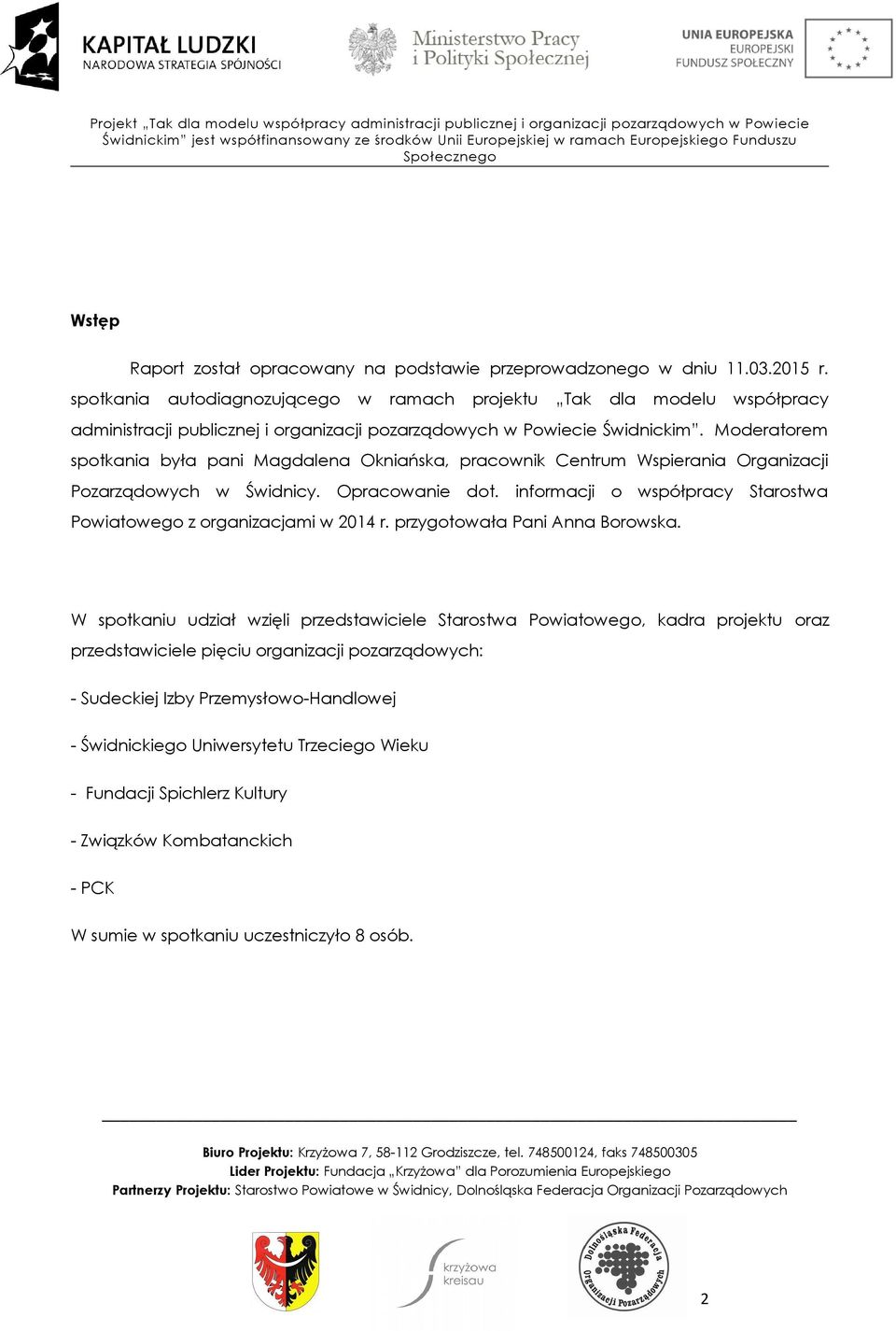 Moderatorem spotkania była pani Magdalena Okniańska, pracownik Centrum Wspierania Organizacji Pozarządowych w Świdnicy. Opracowanie dot.