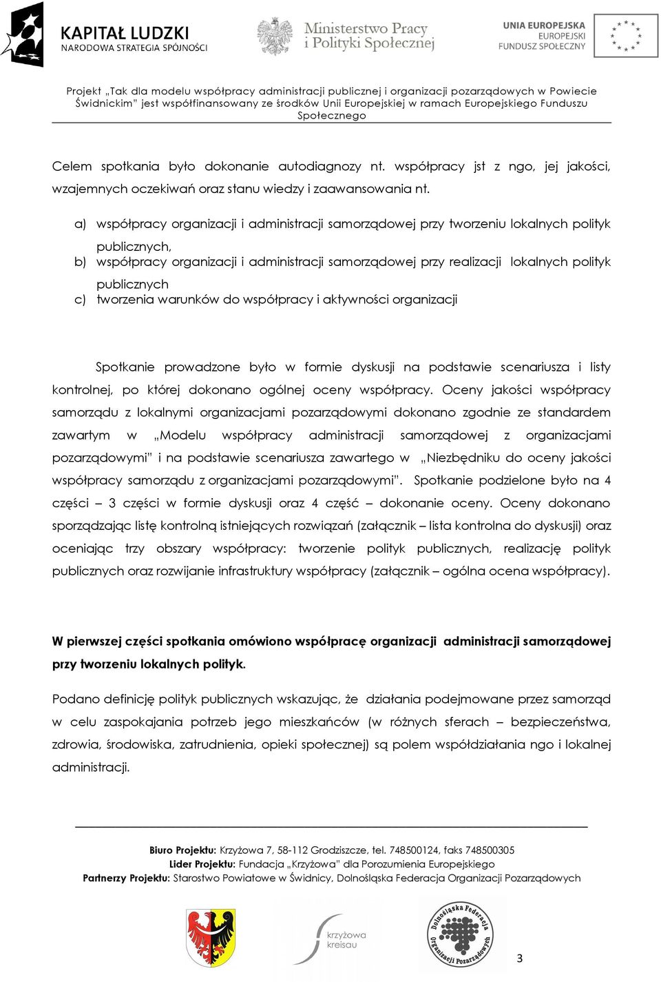 publicznych c) tworzenia warunków do współpracy i aktywności organizacji Spotkanie prowadzone było w formie dyskusji na podstawie scenariusza i listy kontrolnej, po której dokonano ogólnej oceny