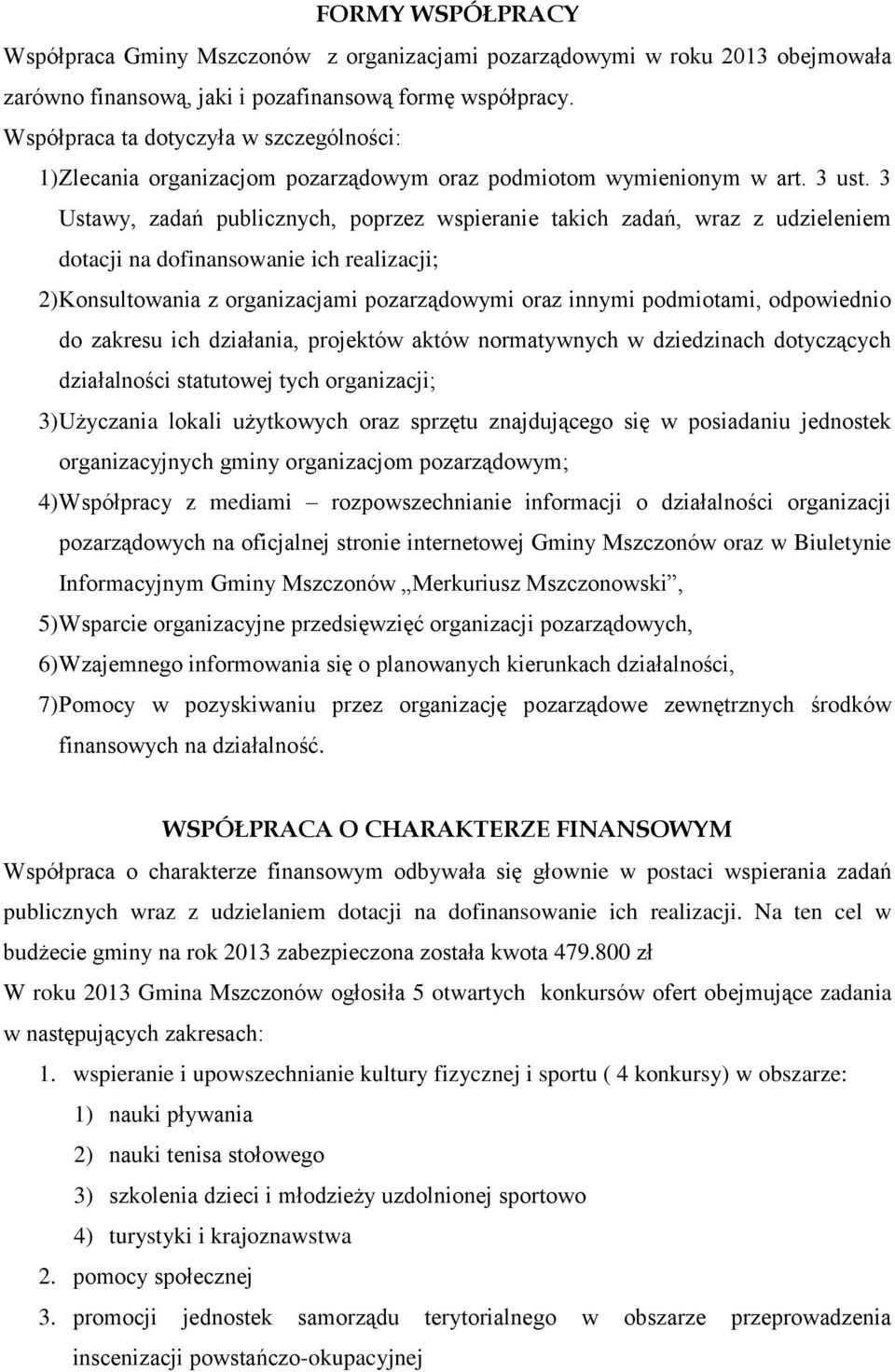 3 Ustawy, zadań publicznych, poprzez wspieranie takich zadań, wraz z udzieleniem dotacji na dofinansowanie ich realizacji; 2) Konsultowania z organizacjami pozarządowymi oraz innymi podmiotami,