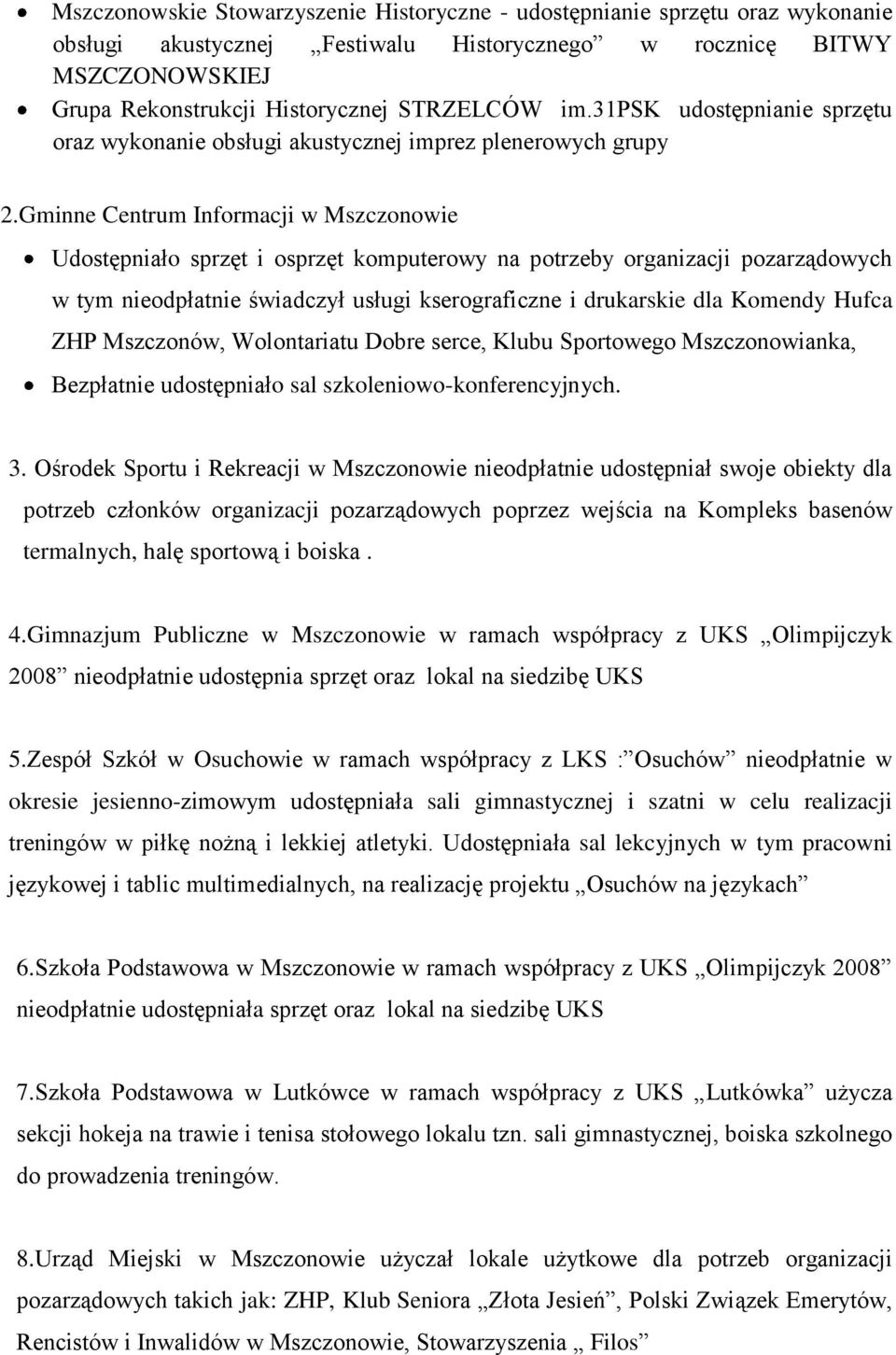 Gminne Centrum Informacji w Mszczonowie Udostępniało sprzęt i osprzęt komputerowy na potrzeby organizacji pozarządowych w tym nieodpłatnie świadczył usługi kserograficzne i drukarskie dla Komendy