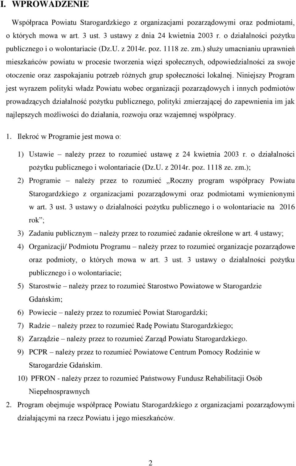 ) służy umacnianiu uprawnień mieszkańców powiatu w procesie tworzenia więzi społecznych, odpowiedzialności za swoje otoczenie oraz zaspokajaniu potrzeb różnych grup społeczności lokalnej.