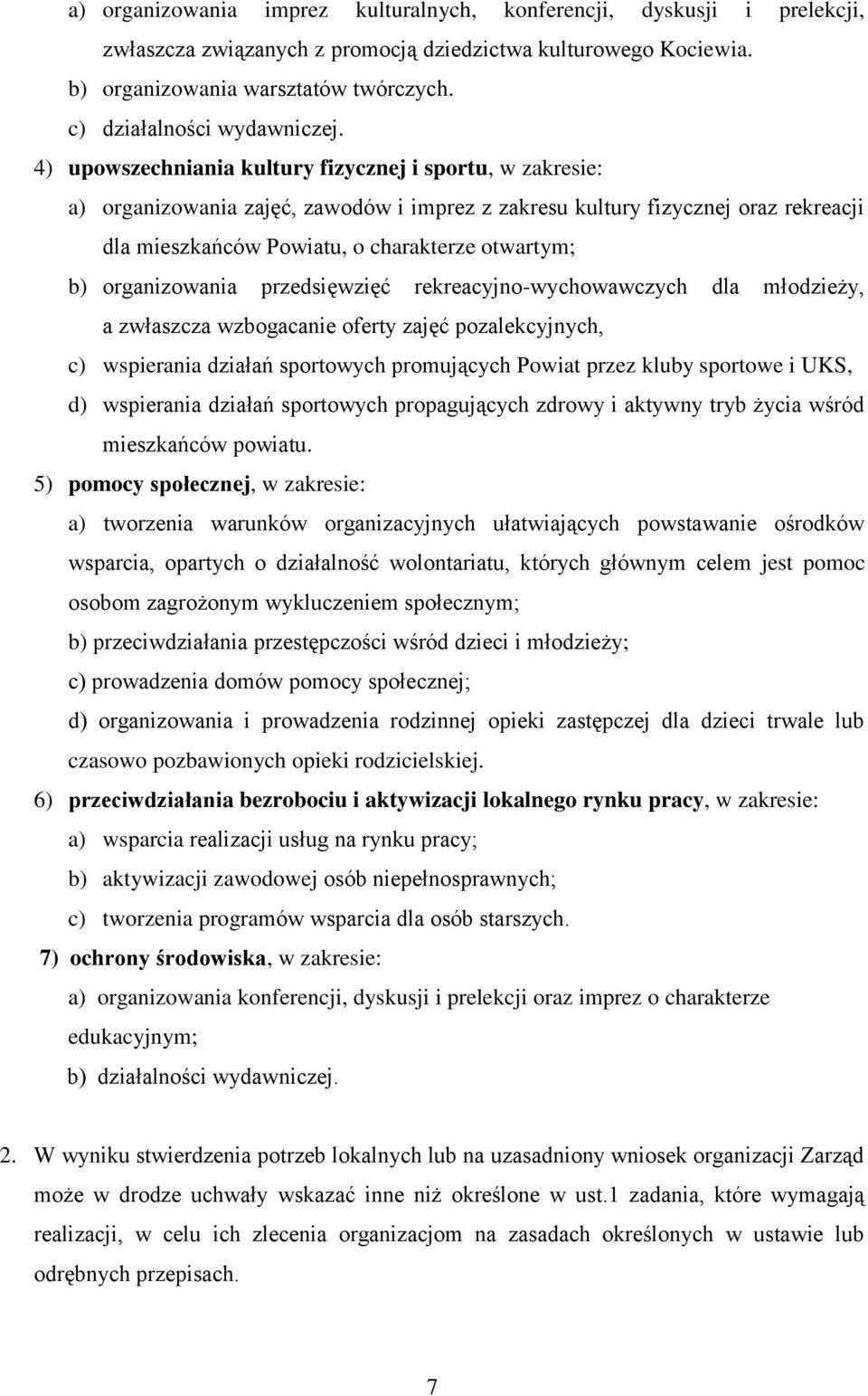 4) upowszechniania kultury fizycznej i sportu, w zakresie: a) organizowania zajęć, zawodów i imprez z zakresu kultury fizycznej oraz rekreacji dla mieszkańców Powiatu, o charakterze otwartym; b)