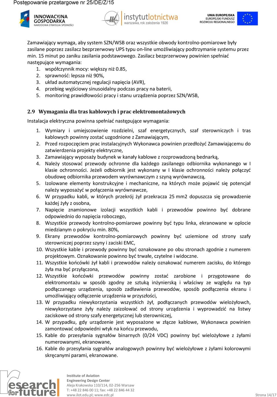 układ automatycznej regulacji napięcia (AVR), 4. przebieg wyjściowy sinusoidalny podczas pracy na baterii, 5. monitoring prawidłowości pracy i stanu urządzenia poprzez SZN/WSB, 2.