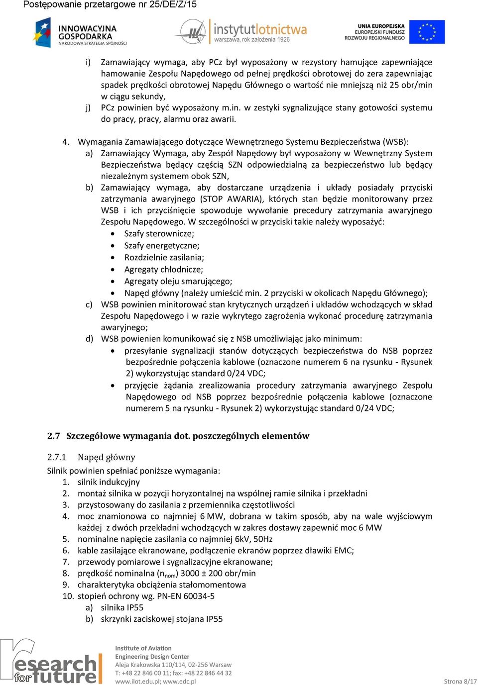 Wymagania Zamawiającego dotyczące Wewnętrznego Systemu Bezpieczeństwa (WSB): a) Zamawiający Wymaga, aby Zespół Napędowy był wyposażony w Wewnętrzny System Bezpieczeństwa będący częścią SZN