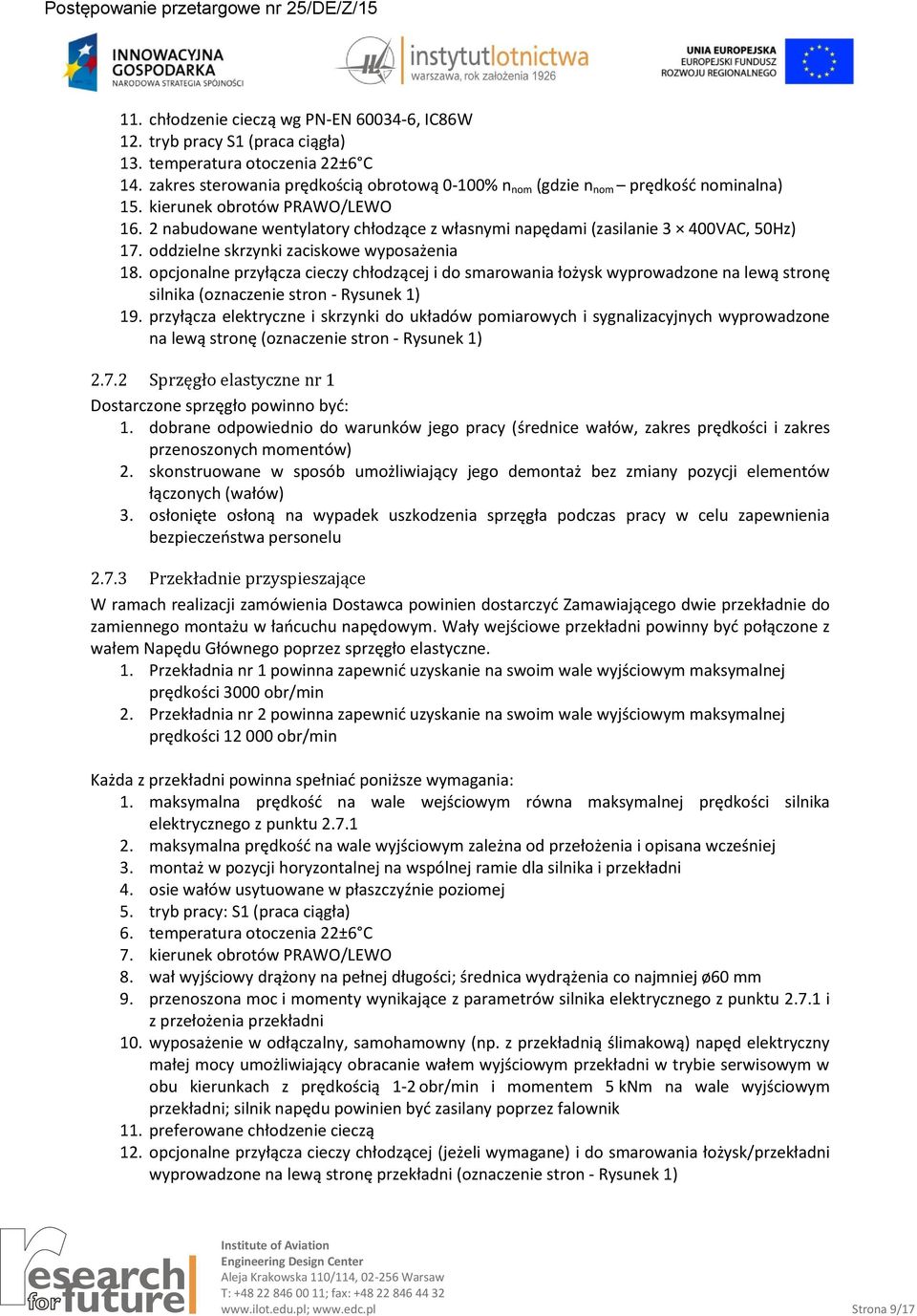 2 nabudowane wentylatory chłodzące z własnymi napędami (zasilanie 3 400VAC, 50Hz) 17. oddzielne skrzynki zaciskowe wyposażenia 18.