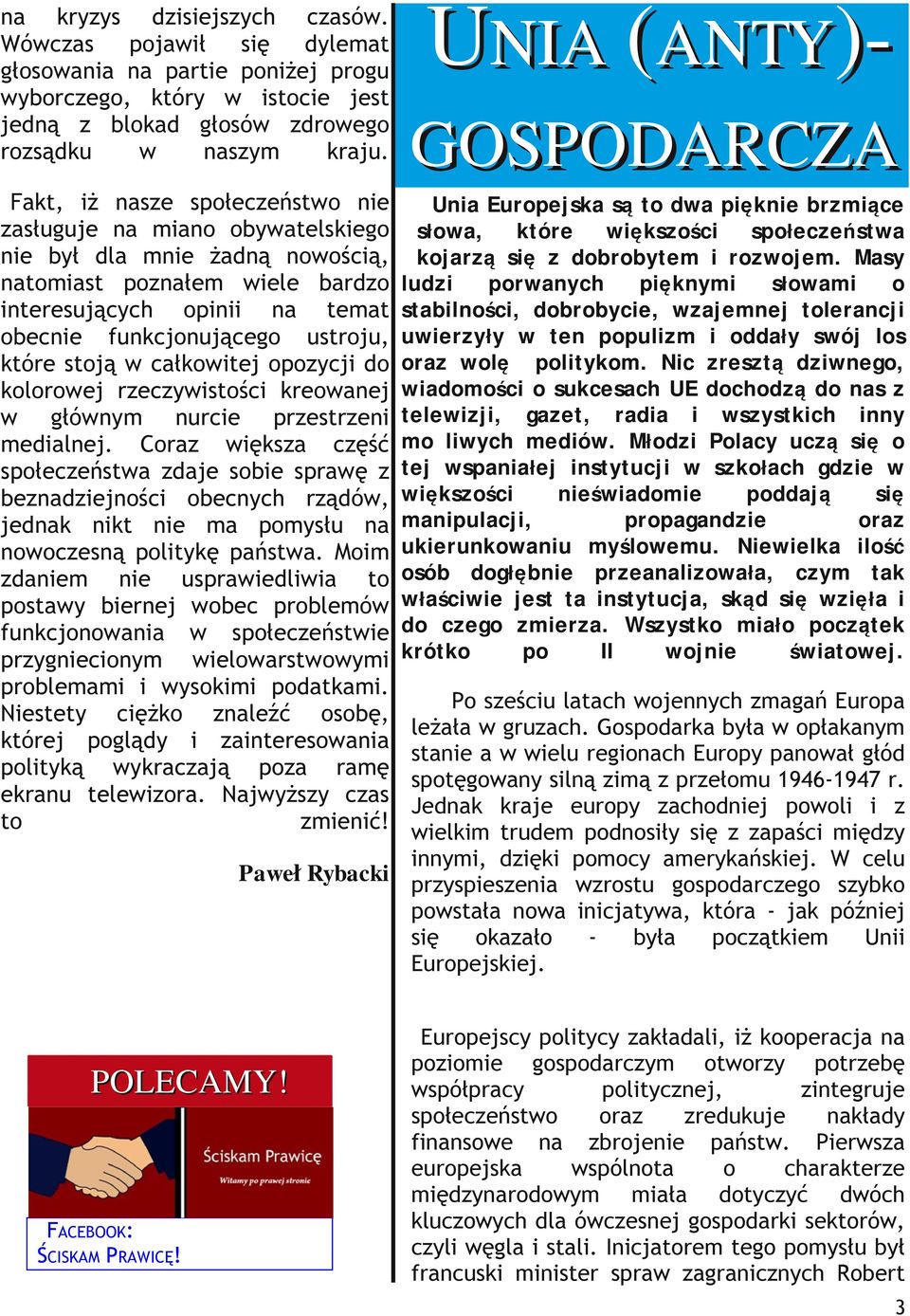 opoycji do koloroej recyistości kreoanej głónym nurcie prestreni medialnej. Cora ięksa cęść społeceństa daje sobie spraę bediejności obecnych rądó, jedk nikt nie ma pomysłu noocesną politykę państa.