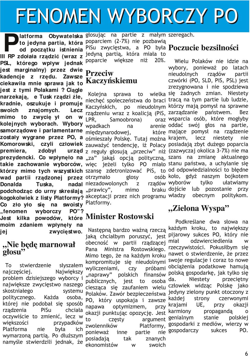 Wybory samorądoe i parlamentarne ostały ygrane pre PO, a Komoroski, cyli cłoiek premiera, dobył urąd preydencki.