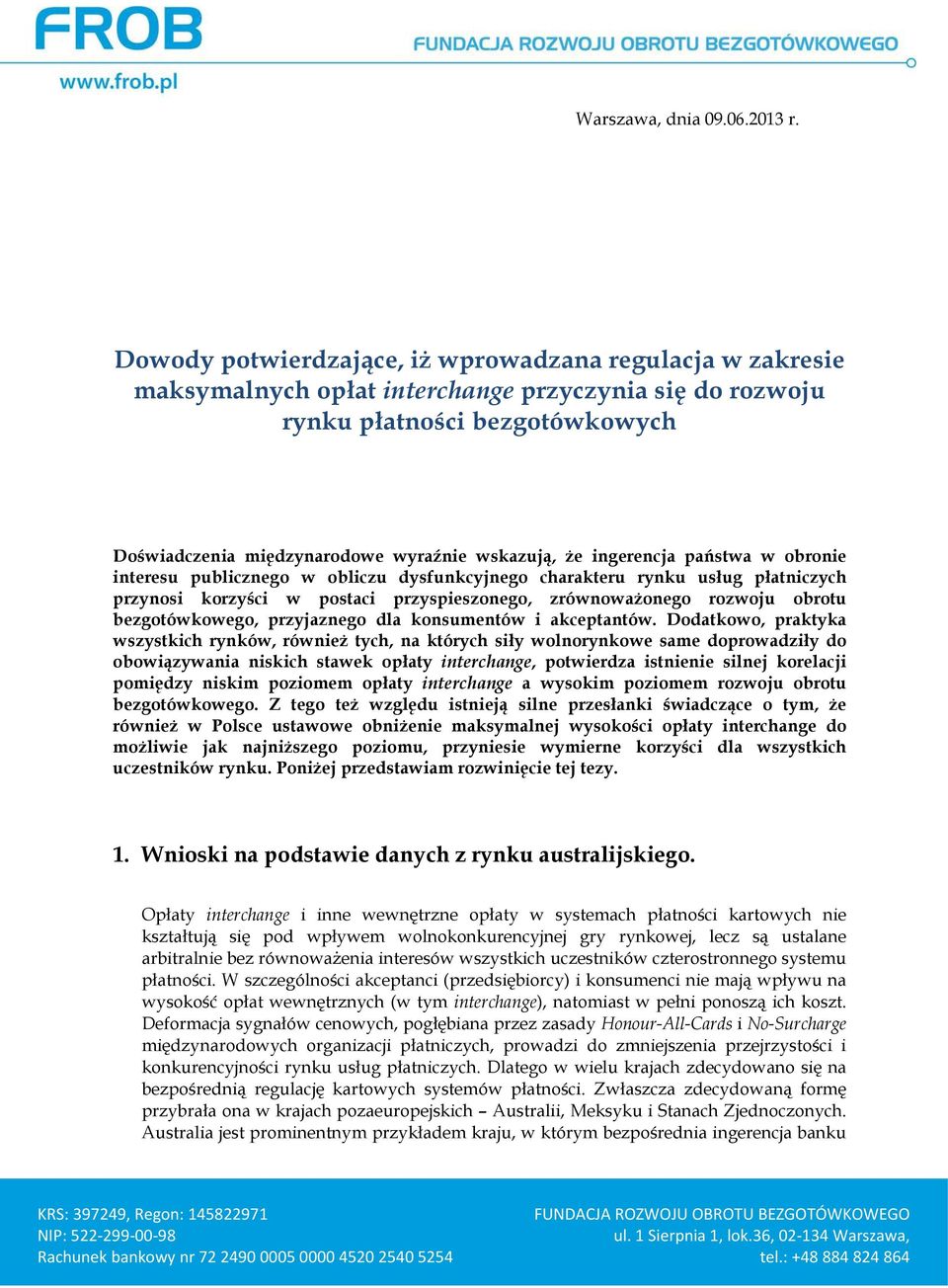 ingerencja państwa w obronie interesu publicznego w obliczu dysfunkcyjnego charakteru rynku usług płatniczych przynosi korzyści w postaci przyspieszonego, zrównoważonego rozwoju obrotu