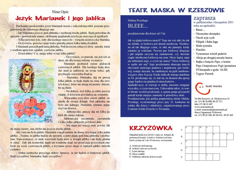 Tylko przynieś tyle, żeby dla każdego starczyło wtrąciła siostrzyczka Marinka. Oczywiście, przecież moje kolce potrafią unieść kilka ładnych jabłek. I Marianek poszedł pod starą jabłonkę.