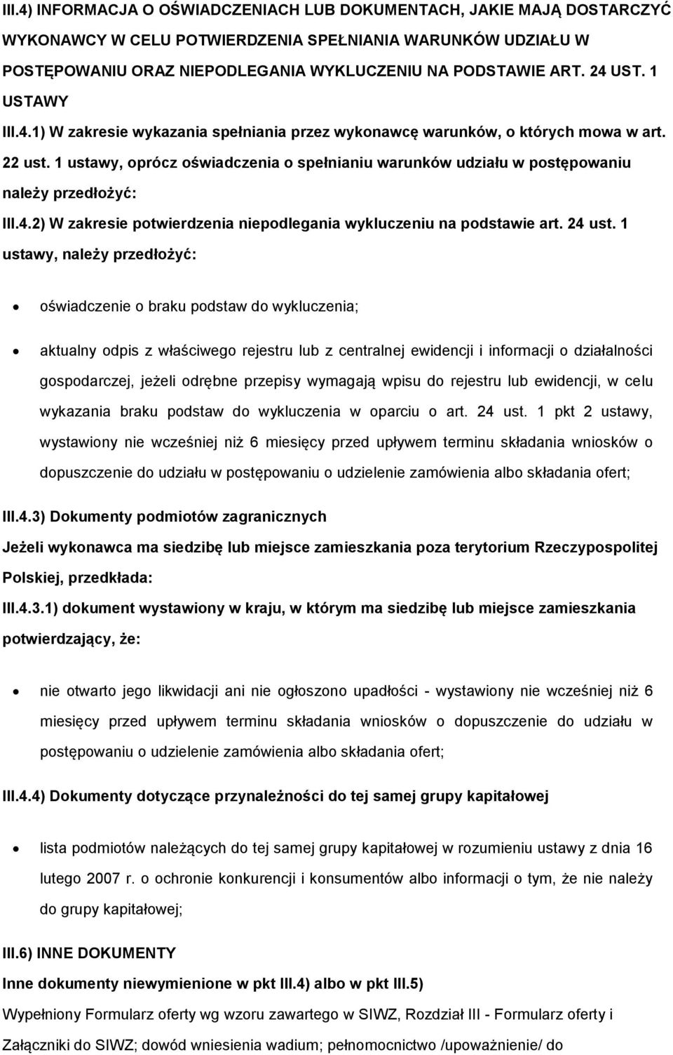 1 ustawy, prócz świadczenia spełnianiu warunków udziału w pstępwaniu należy przedłżyć: III.4.2) W zakresie ptwierdzenia niepdlegania wykluczeniu na pdstawie art. 24 ust.