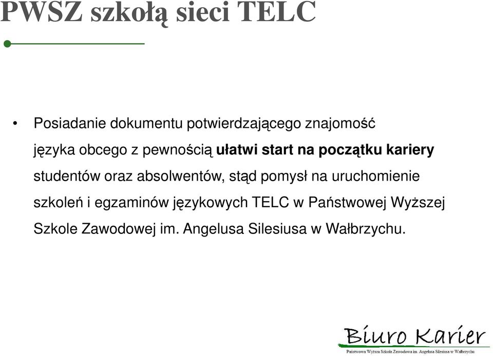 absolwentów, stąd pomysł na uruchomienie szkoleń i egzaminów językowych