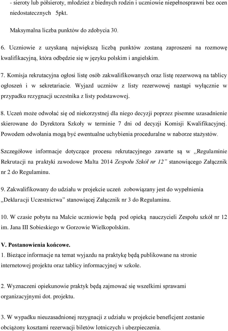 Komisja rekrutacyjna ogłosi listę osób zakwalifikowanych oraz listę rezerwową na tablicy ogłoszeń i w sekretariacie.