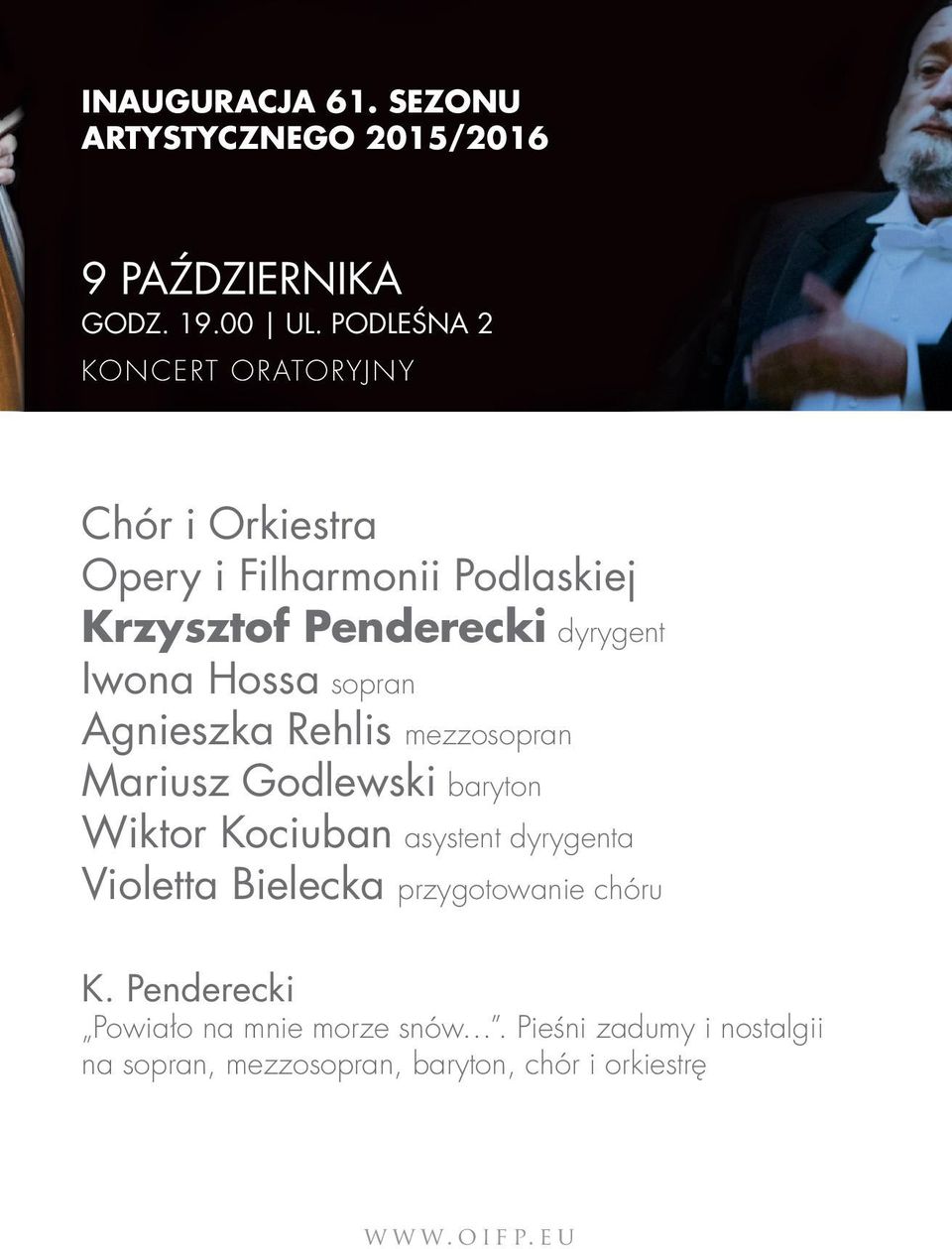 Iwona Hossa sopran Agnieszka Rehlis mezzosopran Mariusz Godlewski baryton Wiktor Kociuban asystent dyrygenta