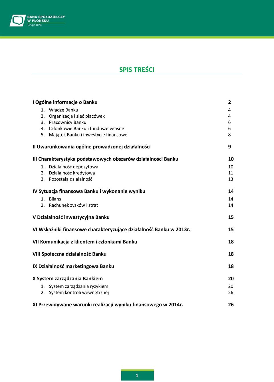 Działalność kredytowa 11 3. Pozostała działalność 13 IV Sytuacja finansowa Banku i wykonanie wyniku 14 1. Bilans 14 2.