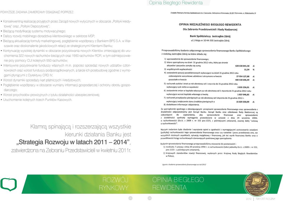 w Warszawie oraz doskonalenie jakościowych relacji ze strategicznymi Klientami Banku; Kontynuację wysokiej dynamiki w obszarze pozyskiwania nowych Klientów zmierzającej do uruchomienia 322 nowych