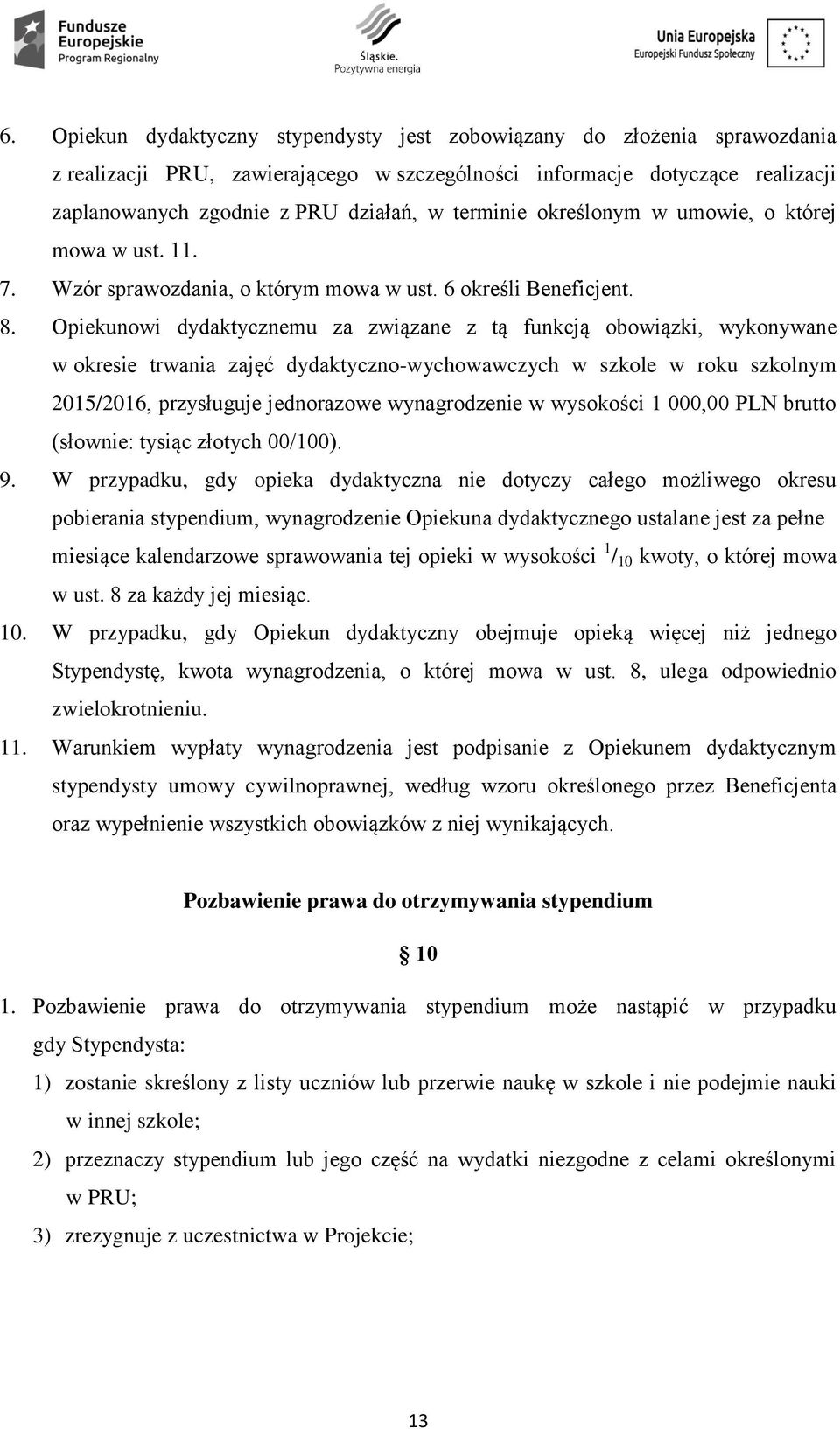 Opiekunowi dydaktycznemu za związane z tą funkcją obowiązki, wykonywane w okresie trwania zajęć dydaktyczno-wychowawczych w szkole w roku szkolnym 2015/2016, przysługuje jednorazowe wynagrodzenie w