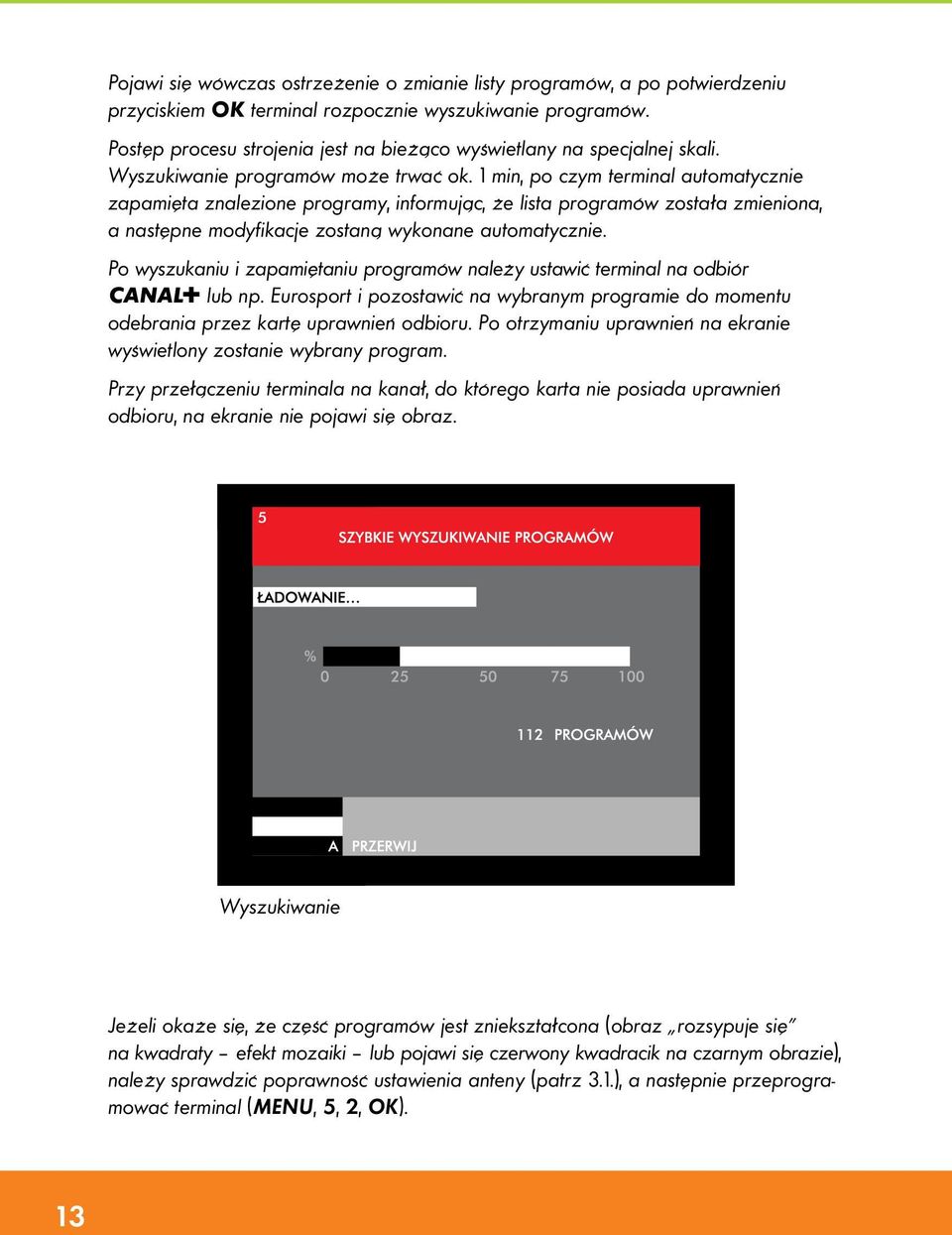 1 min, po czym terminal automatycznie zapamięta znalezione programy, informując, że lista programów została zmieniona, a następne modyfikacje zostaną wykonane automatycznie.