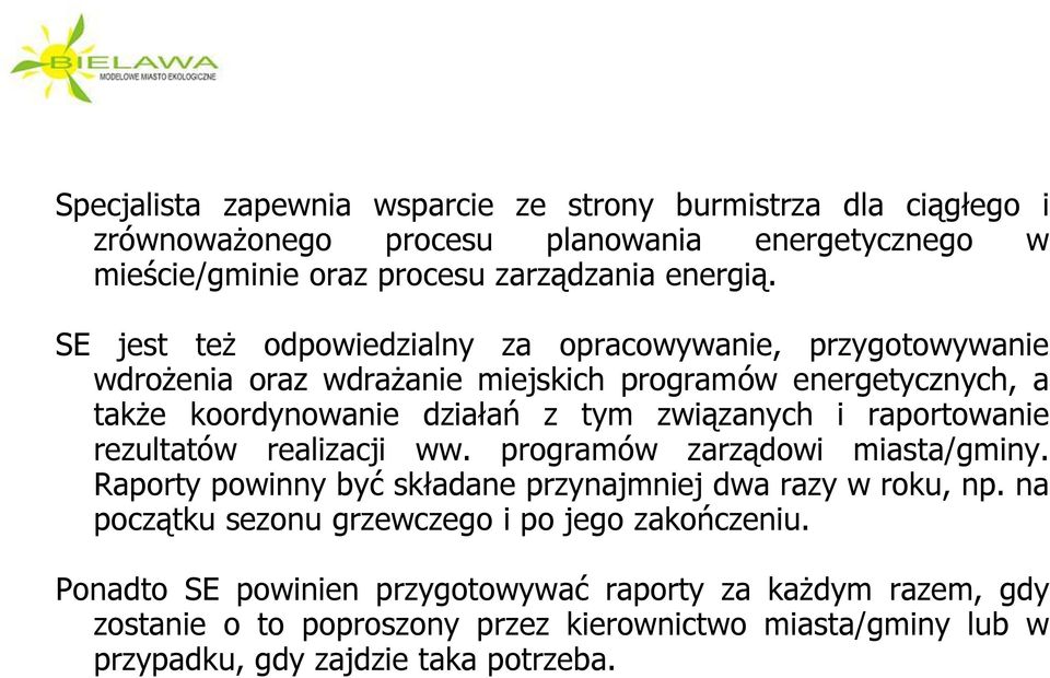 raportowanie rezultatów realizacji ww. programów zarządowi miasta/gminy. Raporty powinny być składane przynajmniej dwa razy w roku, np.