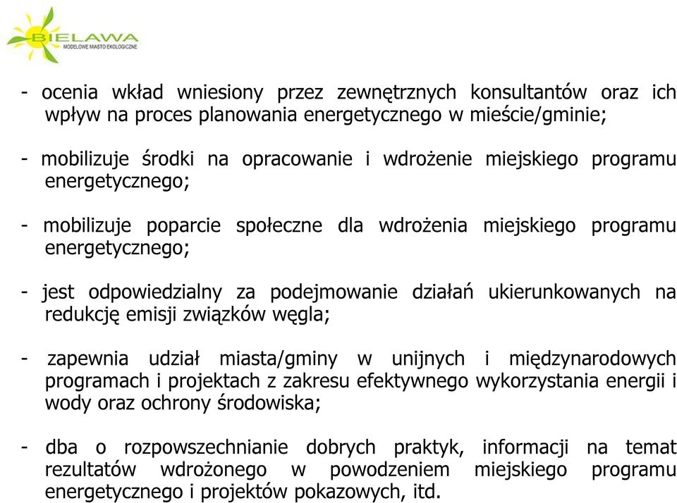 ukierunkowanych na redukcję emisji związków węgla; - zapewnia udział miasta/gminy w unijnych i międzynarodowych programach i projektach z zakresu efektywnego wykorzystania