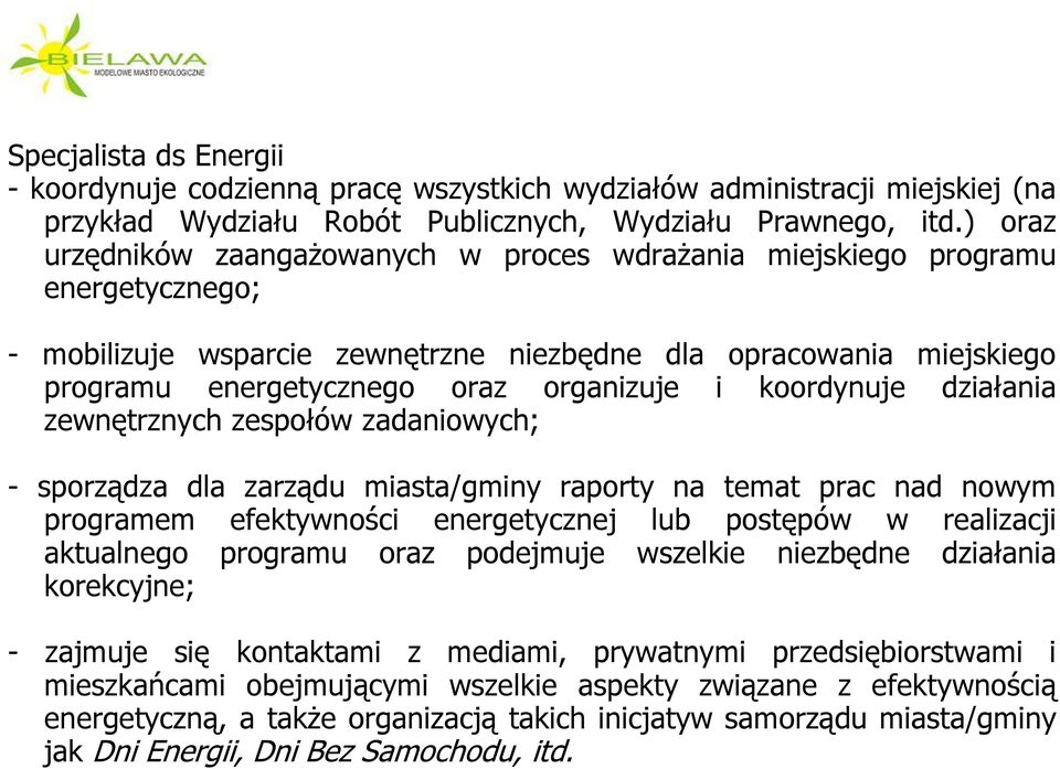 koordynuje działania zewnętrznych zespołów zadaniowych; - sporządza dla zarządu miasta/gminy raporty na temat prac nad nowym programem efektywności energetycznej lub postępów w realizacji aktualnego