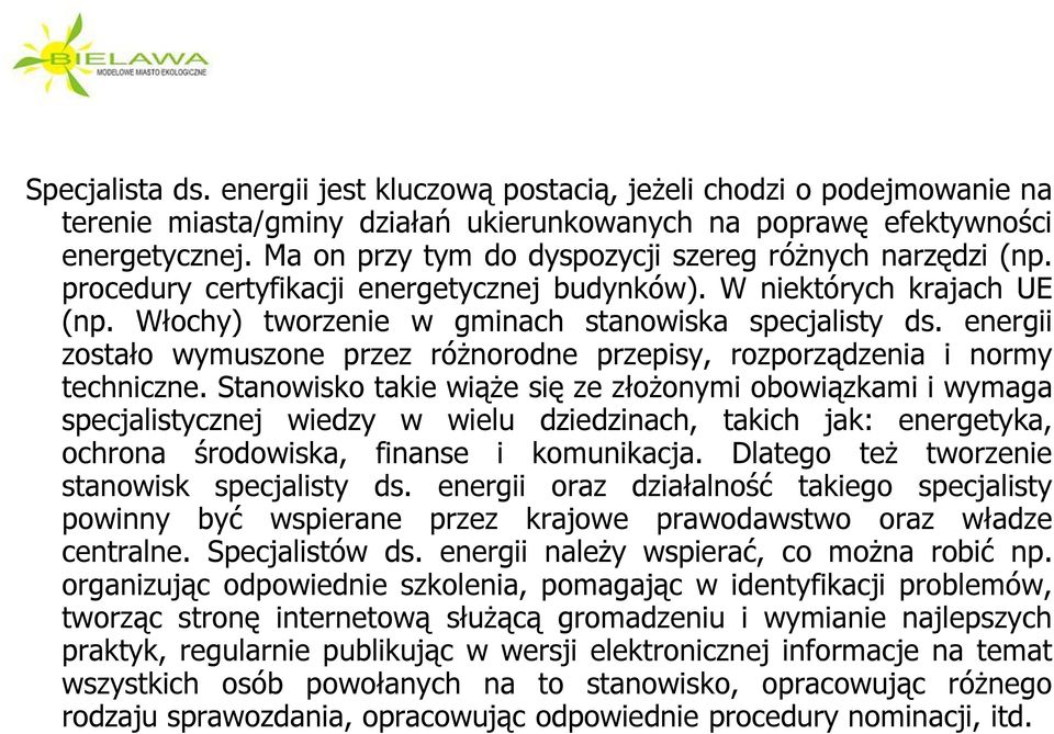 energii zostało wymuszone przez różnorodne przepisy, rozporządzenia i normy techniczne.