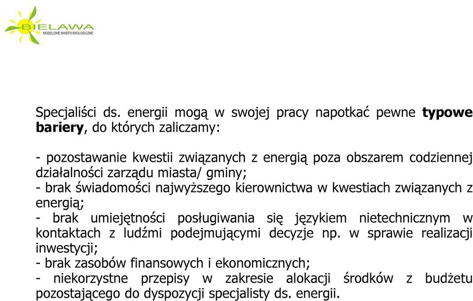 codziennej działalności zarządu miasta/ gminy; - brak świadomości najwyższego kierownictwa w kwestiach związanych z energią; - brak umiejętności