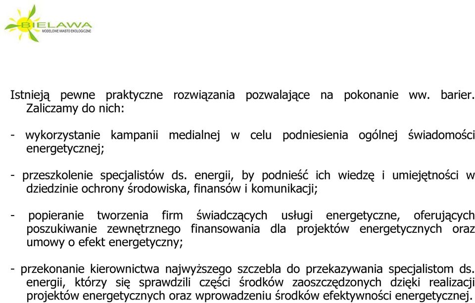 energii, by podnieść ich wiedzę i umiejętności w dziedzinie ochrony środowiska, finansów i komunikacji; - popieranie tworzenia firm świadczących usługi energetyczne, oferujących