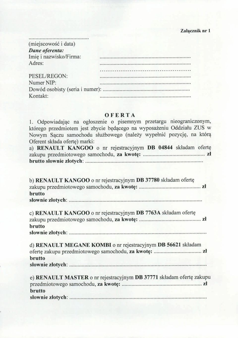 ktor~ Oferent sklada ofert,) marki: a) RENAULT KANGOO 0 nr rejestracyjnym DB 04844 skladam ofert, zakupu przedmiotowego samochodu, za kwol<;: bru lto slown ie otycb:.