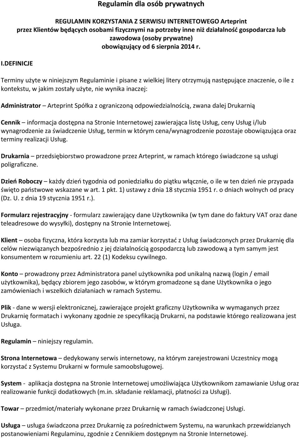 DEFINICJE Terminy użyte w niniejszym Regulaminie i pisane z wielkiej litery otrzymują następujące znaczenie, o ile z kontekstu, w jakim zostały użyte, nie wynika inaczej: Administrator Arteprint