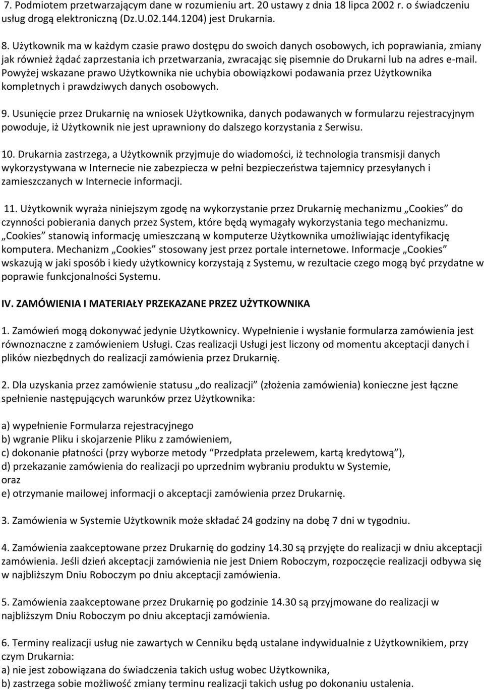 e-mail. Powyżej wskazane prawo Użytkownika nie uchybia obowiązkowi podawania przez Użytkownika kompletnych i prawdziwych danych osobowych. 9.