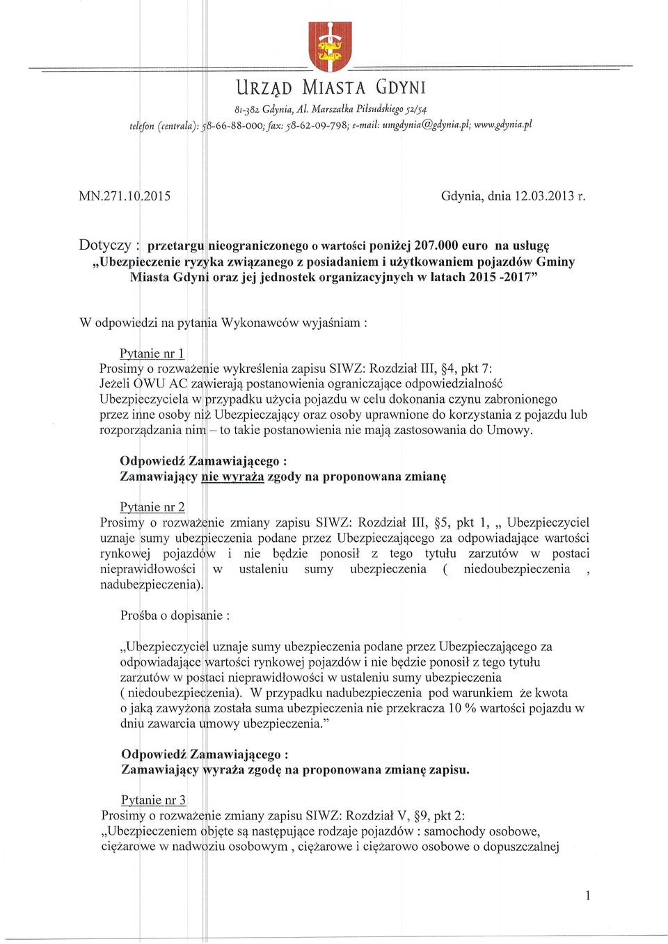 000 euro na uslug;g ka zwi4zanego z posiadaniem i u2ytkowaniem pojazd6w Gminy oraz jej jednostek organizacyjnycjh w latach 2Al5-201'7'" W odpowi$dzinapyta\ a Wykonawci,w wyjasniam : PWanie nr I Pro