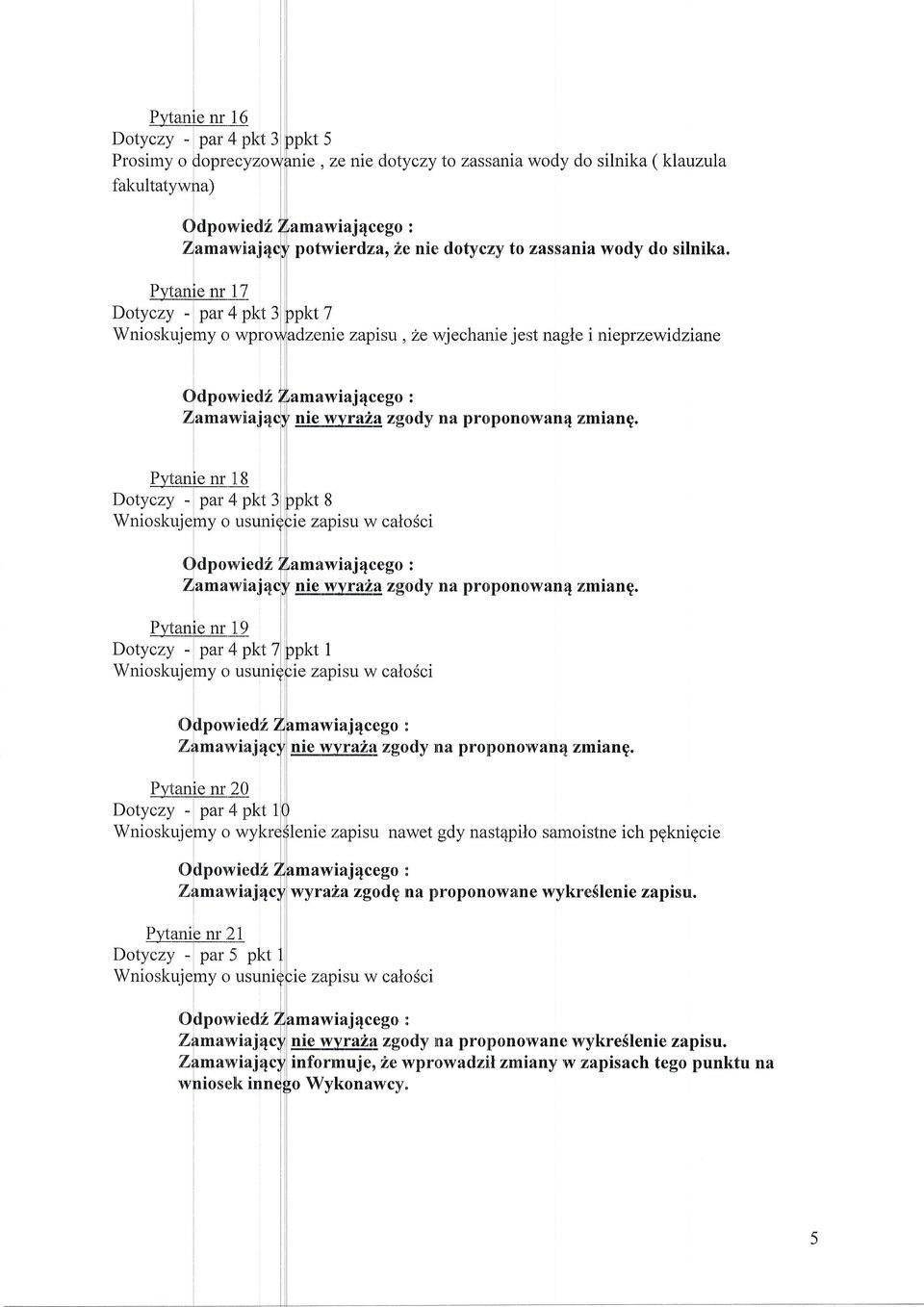 Pwanie nr I7 Dotyczy - par 4 pkt 3 ppkt 7 Wnioskuiemy o wprordlladzenie zapisu, ze wjechanie jest nagle i nieprzewi dziane Qdpowied t il,tamawiaj4cego : Zamawiaj4cy nie wyra2a zgody na propono,wflll4