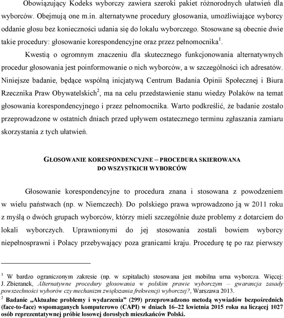 Stosowane są obecnie dwie takie procedury: głosowanie korespondencyjne oraz przez pełnomocnika 1.