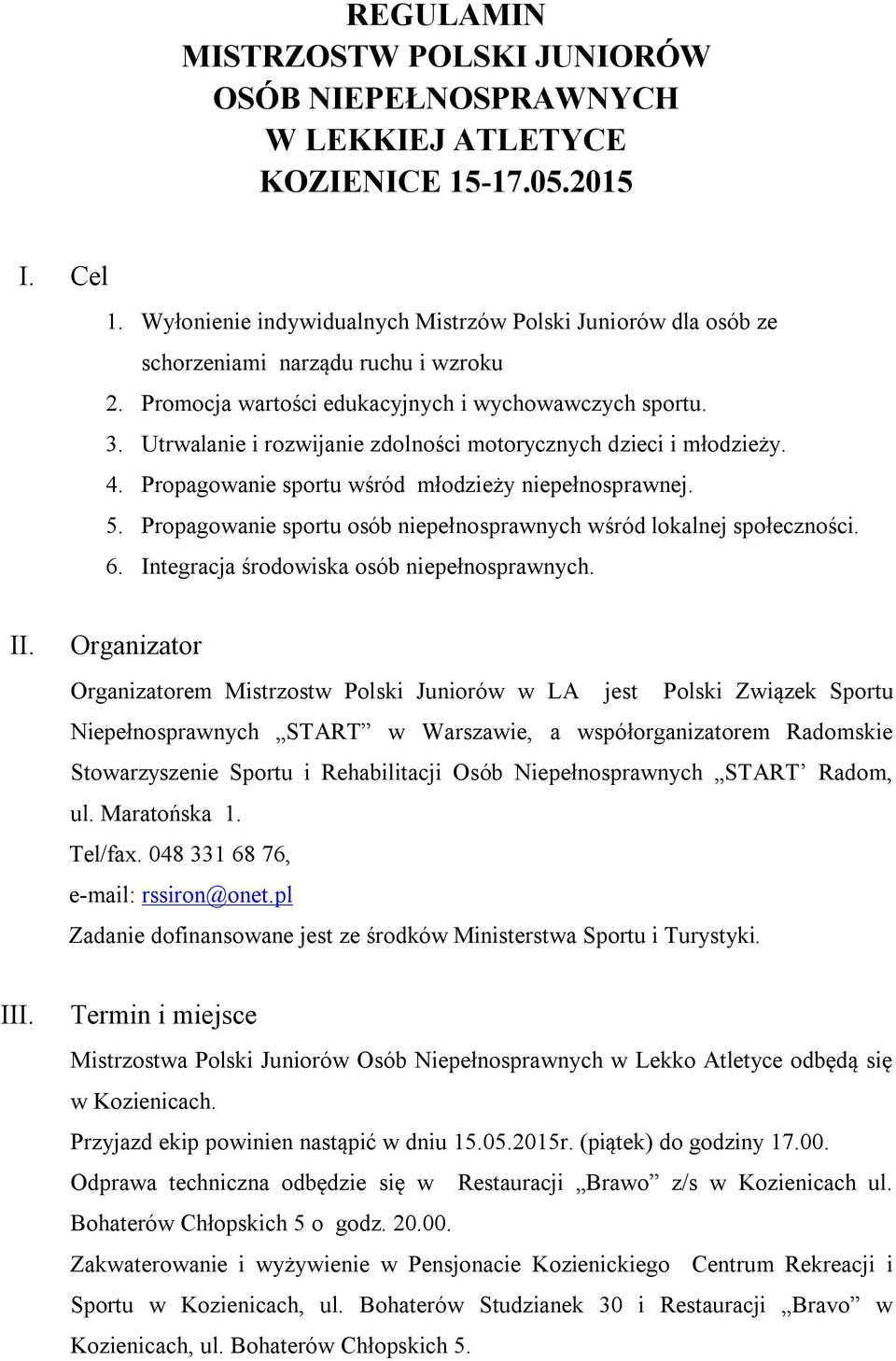 Utrwalanie i rozwijanie zdolności motorycznych dzieci i młodzieży. 4. Propagowanie sportu wśród młodzieży niepełnosprawnej. 5. Propagowanie sportu osób niepełnosprawnych wśród lokalnej społeczności.