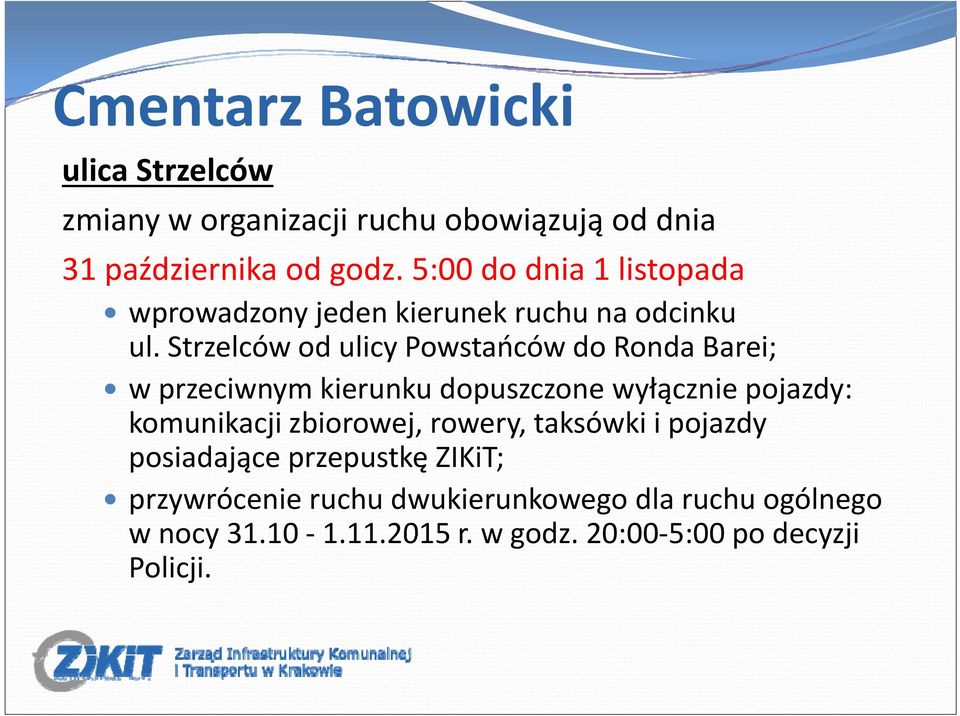 Strzelców od ulicy Powstańców do Ronda Barei; w przeciwnym kierunku dopuszczone wyłącznie pojazdy: komunikacji zbiorowej,