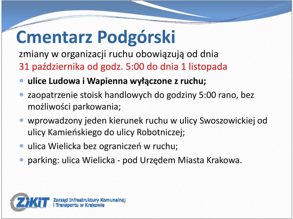 godziny 5:00 rano, bez możliwości parkowania; wprowadzony jeden kierunek ruchu w ulicy Swoszowickiej od