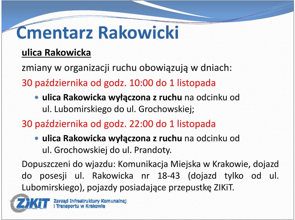 Grochowskiej; 30 października od godz. 22:00 do 1 listopada ulica Rakowicka wyłączona z ruchu na odcinku od ul. Grochowskiej do ul.