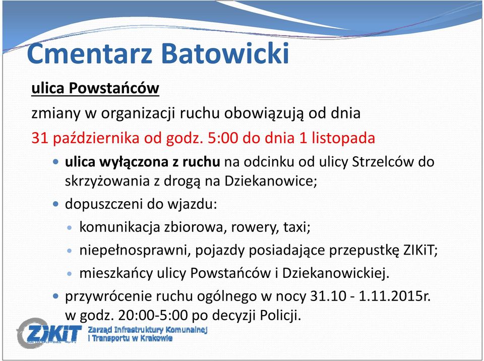 dopuszczeni do wjazdu: komunikacja zbiorowa, rowery, taxi; niepełnosprawni, pojazdy posiadające przepustkę ZIKiT;