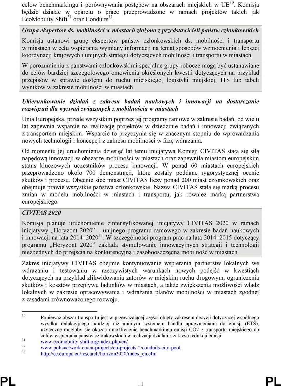 mobilności i transportu w miastach w celu wspierania wymiany informacji na temat sposobów wzmocnienia i lepszej koordynacji krajowych i unijnych strategii dotyczących mobilności i transportu w