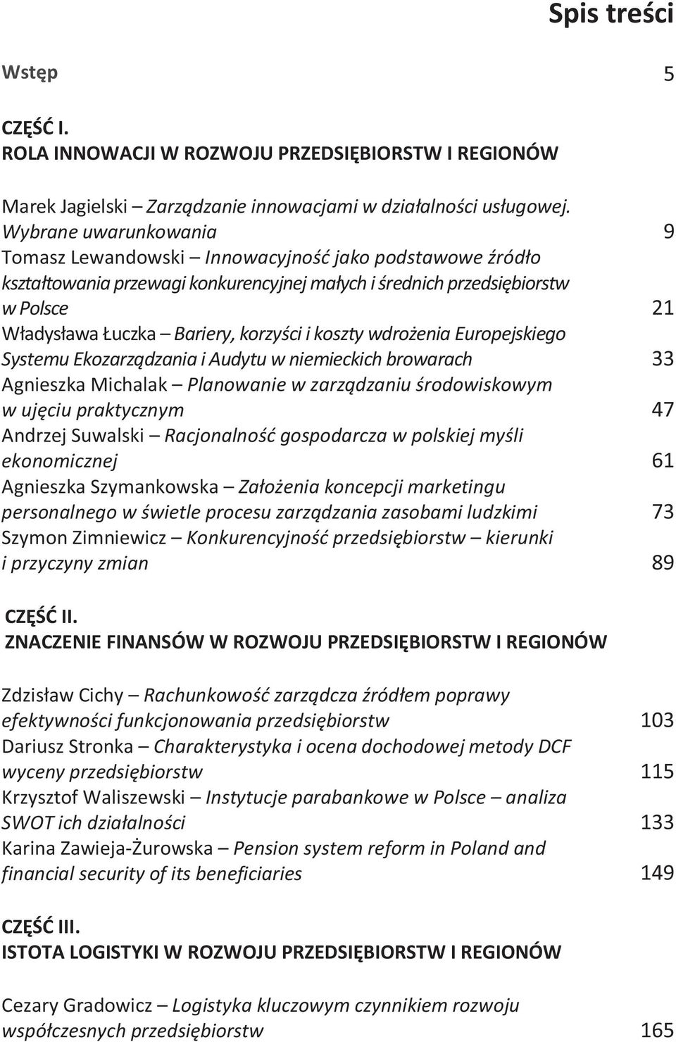 i koszty wdrożenia Europejskiego Systemu Ekozarządzania i Audytu w niemieckich browarach 33 Agnieszka Michalak Planowanie w zarządzaniu środowiskowym w ujęciu praktycznym 47 Andrzej Suwalski