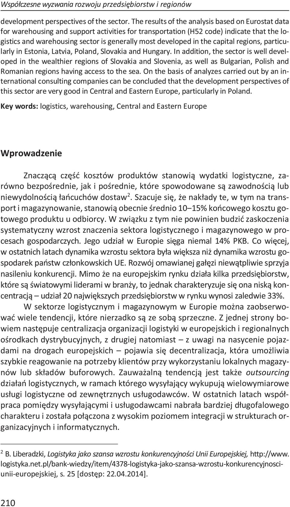 in the capital regions, particularly in Estonia, Latvia, Poland, Slovakia and Hungary.