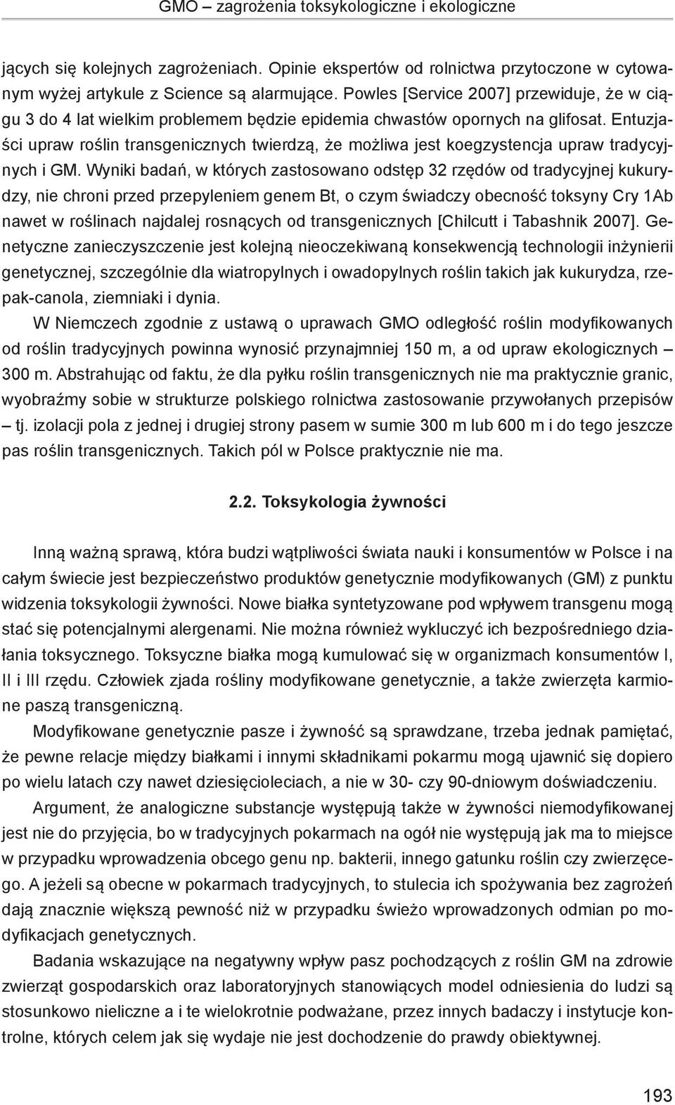 Entuzjaści upraw roślin transgenicznych twierdzą, że możliwa jest koegzystencja upraw tradycyjnych i GM.