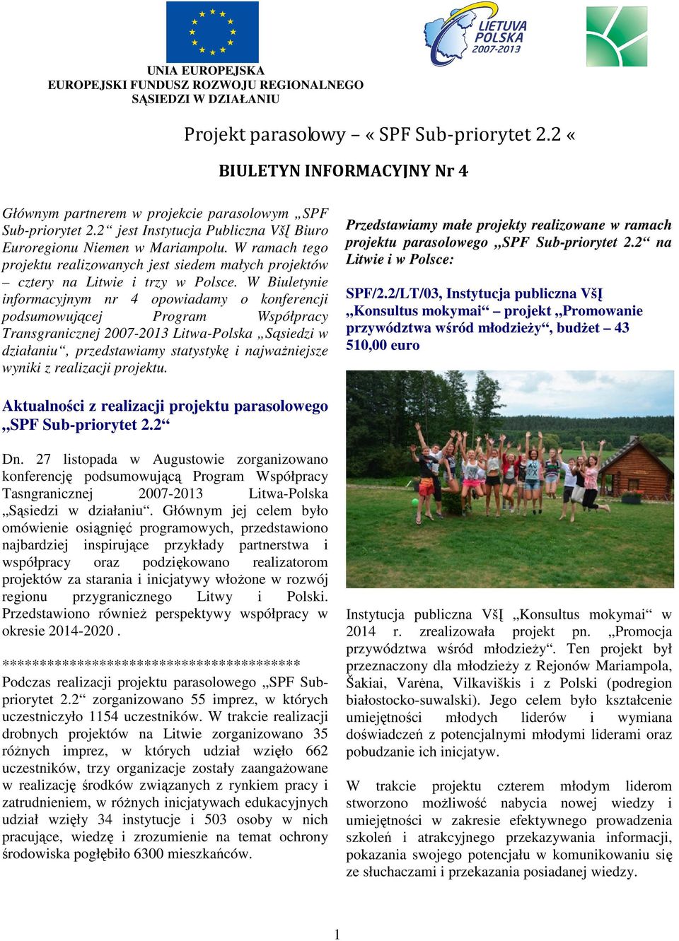 W Biuletynie informacyjnym nr 4 opowiadamy o konferencji podsumowującej Program Współpracy Transgranicznej 2007-2013 Litwa-Polska Sąsiedzi w działaniu, przedstawiamy statystykę i najważniejsze wyniki