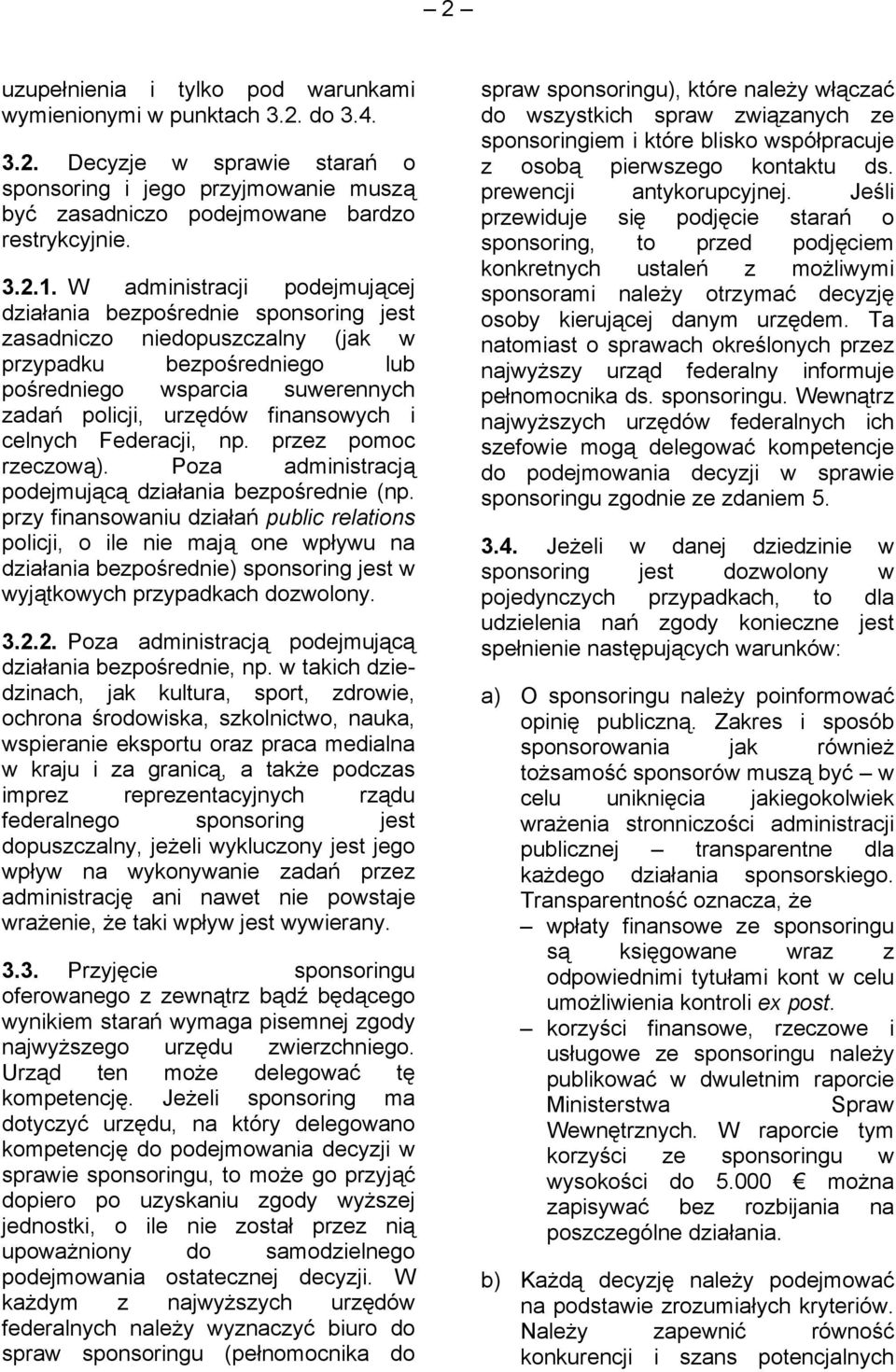 i celnych Federacji, np. przez pomoc rzeczową). Poza administracją podejmującą działania bezpośrednie (np.